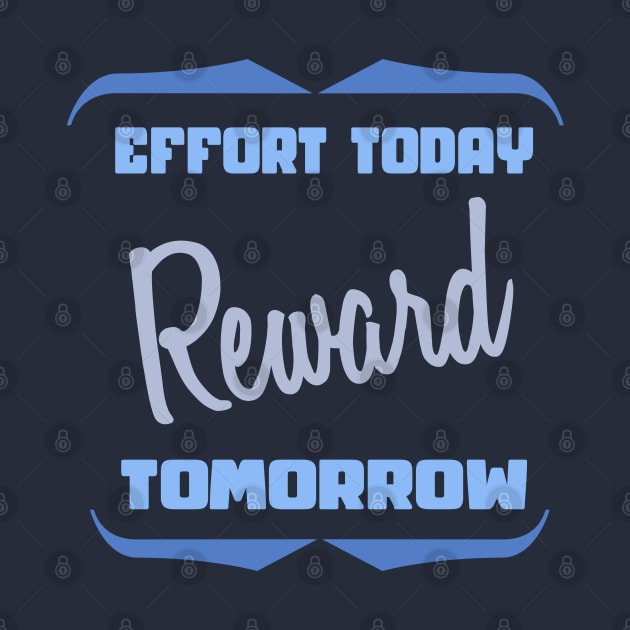 Effort Today Reward Tomorrow Motivational Quote by etees0609