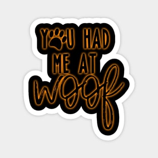 You had me at woof Magnet