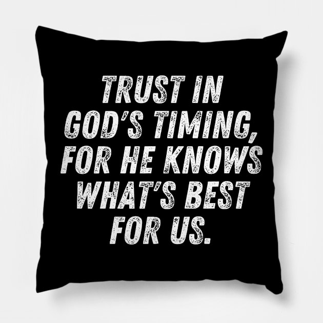 Christian Quote Trust In God's Timing For He Knows What's Best For Us Pillow by Art-Jiyuu