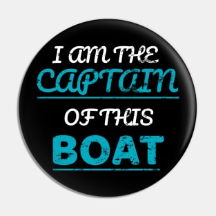 I Am The Captain Of This Boat Pin