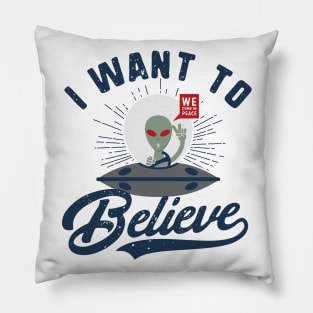 I Want To Believe. Conspiracy theories. Aliens, space, they're here! Pillow