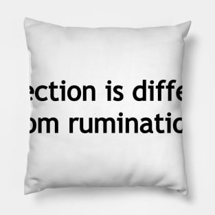 Reflection is different from rumination. Pillow