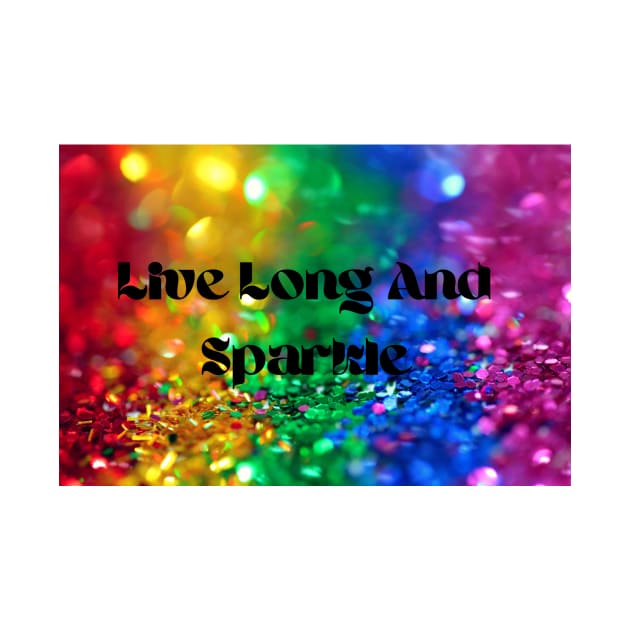 Live Long And Sparkle by Christina's Designs