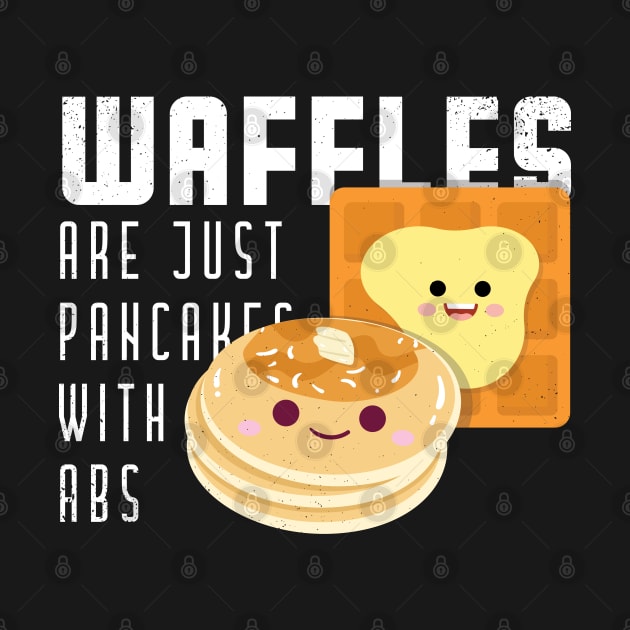 Waffles Are Just Pancakes With Abs by CrissWild