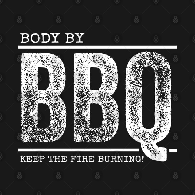 Body By BBQ - Keep The Fire Burning! by Duds4Fun