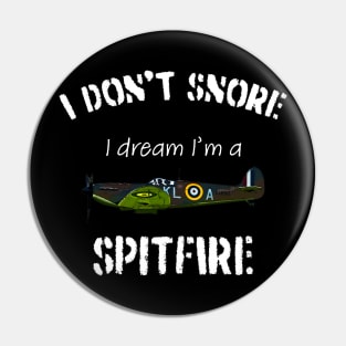 I don't snore I dream I'm a Spitfire Pin