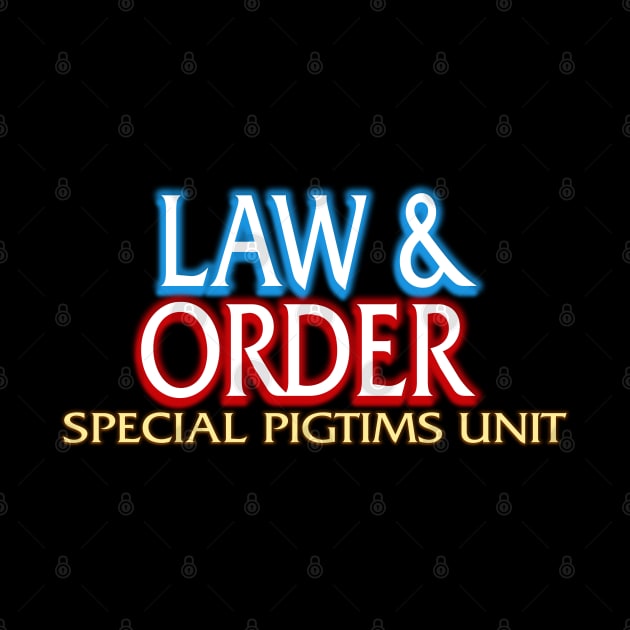 Law & Order: Special Pigtims Unit by Jim and Them
