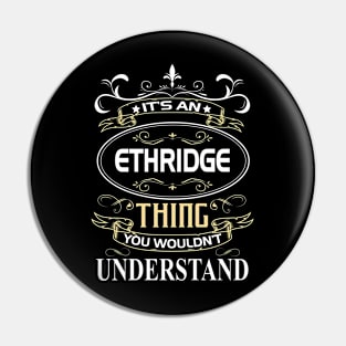 Ethridge Name Shirt It's An Ethridge Thing You Wouldn't Understand Pin