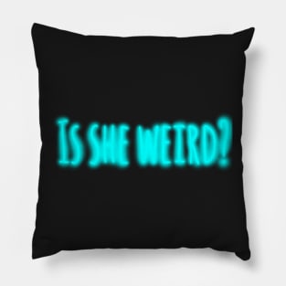 Is she weird? Pillow