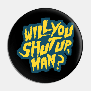 Shut up! will you? Pin