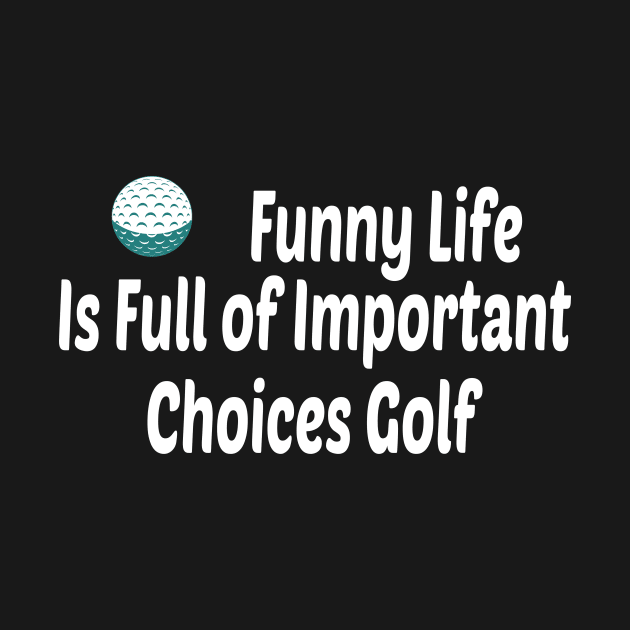 Funny Life is Full of Important Choices Golf Gift for Golfers, Golf Lovers,Golf Funny Quote by wiixyou