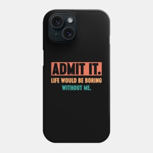 Admit It Life Would Be Boring Without Me Vintage Retro (Sunset) Phone Case