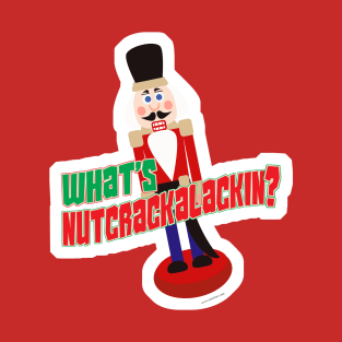 What Is Nutcrackalackin Nutcracker Funny Design T-Shirt