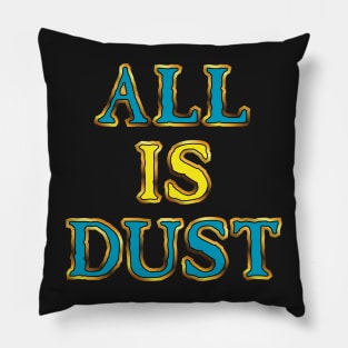 All Is Dust Pillow