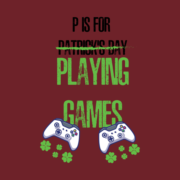 P Is For Patrick's Day X Playing Games. by Dizzyland