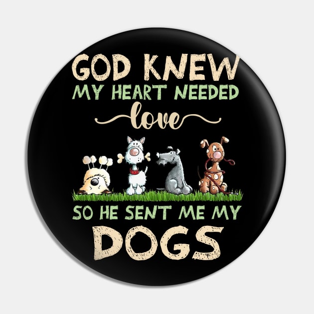 God Knew My Heart Needed Love So He Sent Me My Dogs Pin by TATTOO project