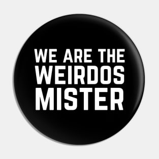 We Are The Weirdos Mister Pin