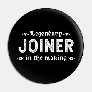 Legendary Joiner In The Making Pin