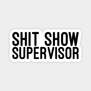 Shit Show Supervisor - Funny Sayings Magnet