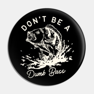 Don't Be A Dumb Bass Pin