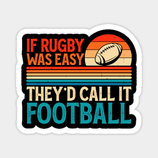 If Rugby Was Easy They'd Call It Football For Rugby Lover - Funny Rugby Player Magnet