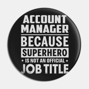 Account Manager  Because Superhero Is Not An Official Job Title Pin