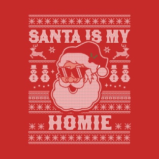 Santa Is My Homie - Xmas Santa Claus Ugly Christmas Sweater T-Shirt