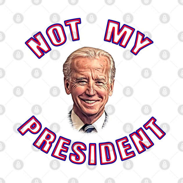 Biden's Not My President by Roly Poly Roundabout