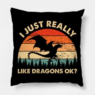 I Just Really Like Dragons OK Funny Dragon Lover Pillow