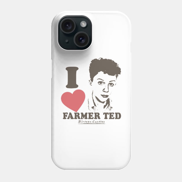 Sixteen Candles i love farmer ted Phone Case by chancgrantc@gmail.com