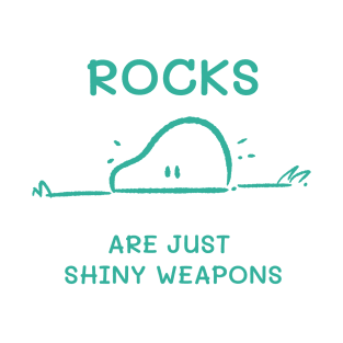 Rocks are just Shiny Weapons T-Shirt