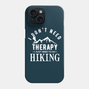 I Don't Need Therapy I Just Need To Go Hiking Camping Kayaking Gift Phone Case