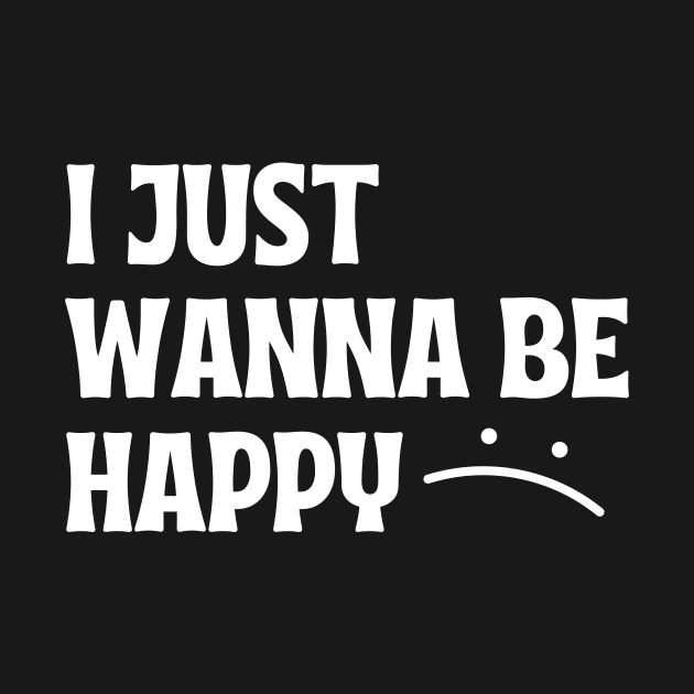 I JUST WANNA BE HAPPY by Introvert Home 