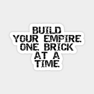 Build Your Empire One Brick At A Time Magnet