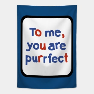 To Me You are Purrfect Sign in Frame Typography Tapestry