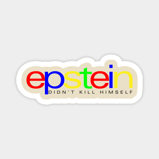 Epstein Didn't Kill Himself Magnet by takefivetees