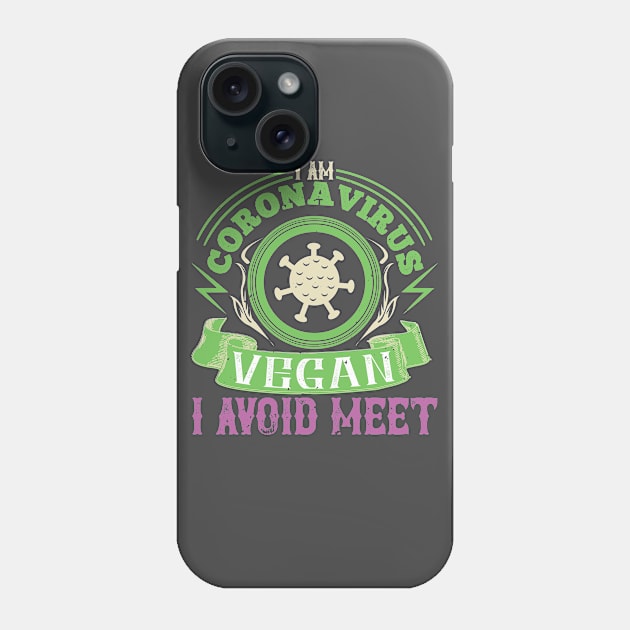 I Am Coronavirus Vegan I Avoid Meet Phone Case by TS Studio