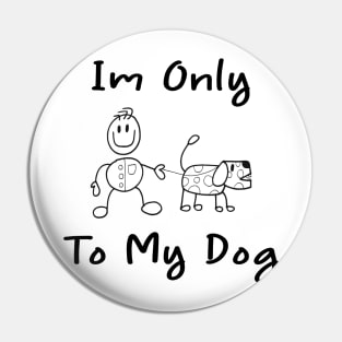 Im Only Talking To My Dog Today,Funny Dog Gift,funny dog lovers Pin