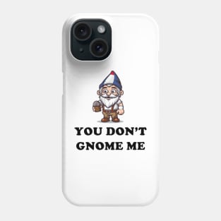 You don't gnome me! Phone Case