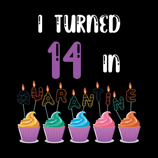 I Turned 14 In Quarantine funny idea birthday t-shirt by fatoajmii