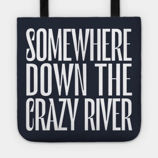 Somewhere Down The Crazy River Tote