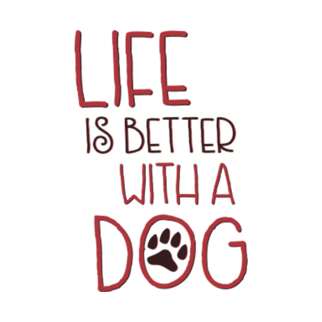 Life is better with a dog Dogs TShirt TeePublic