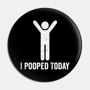 I Pooped Today - Funny Saying Pin