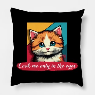 Look me only in the eyes - I Love my cat - 3 Pillow