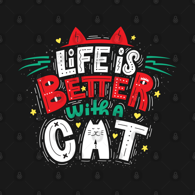 LIFE IS BETTER WITH A CAT by Gouzka Creators 