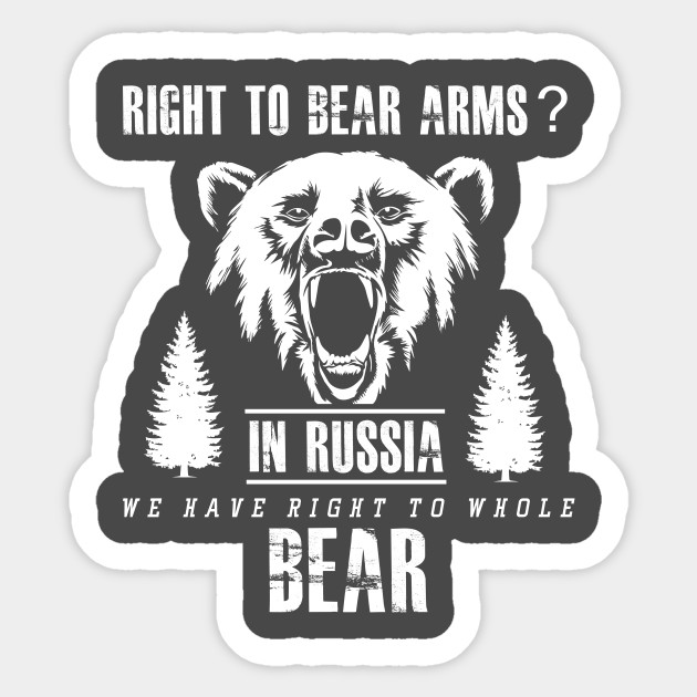 Right To Bear Arms In Russia We Have Right To Whole Bear 2nd Amendment Sticker Teepublic Uk