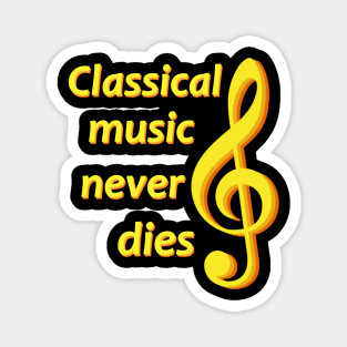 Classical music never dies Magnet