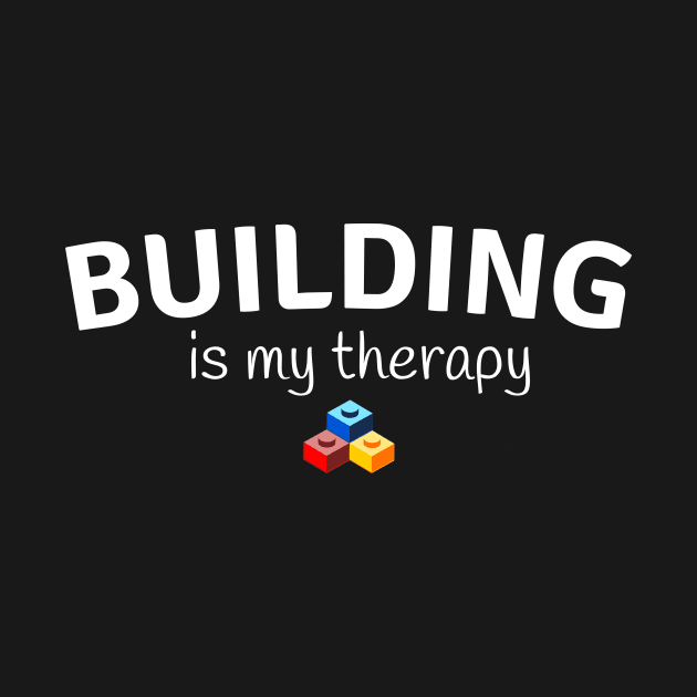 Building is My Therapy Building by Toy Man Tees