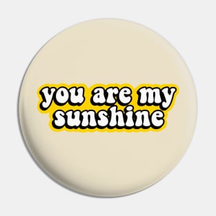 You Are My Sunshine, My Only Sunshine Pin