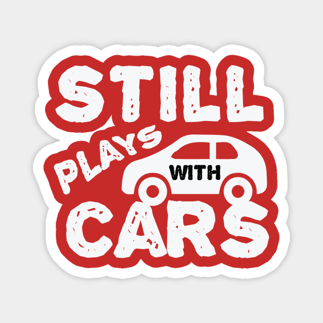 Still Plays With Cars Magnet by The WYLD Tribe